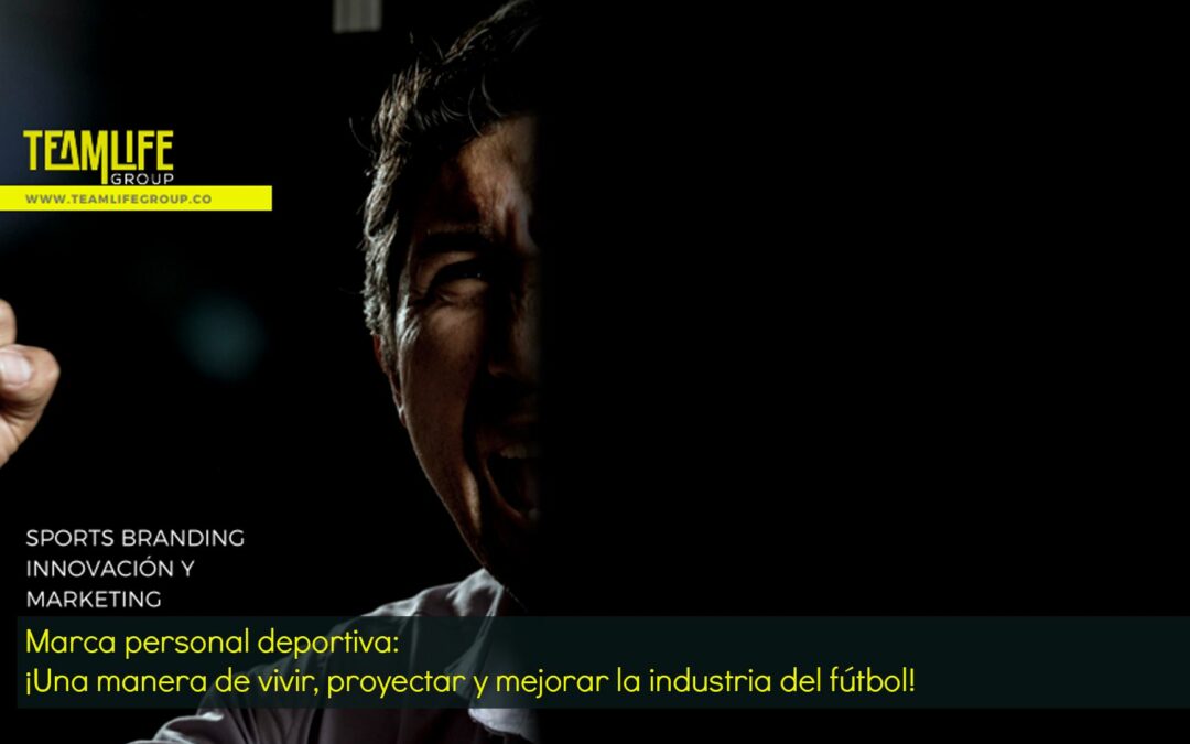 Marca Personal Deportiva ¡Una manera de vivir, proyectar y mejorar la industria del fútbol!